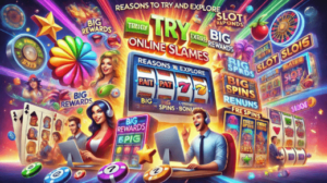 Reasons to Try and Explore Online Slot Games